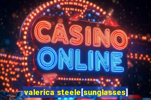 valerica steele[sunglasses]